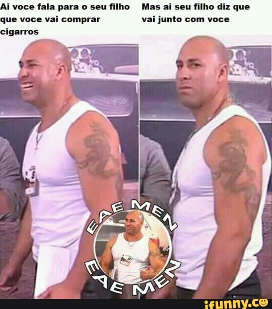 Mas ai seu filho diz que
vai junto com voce