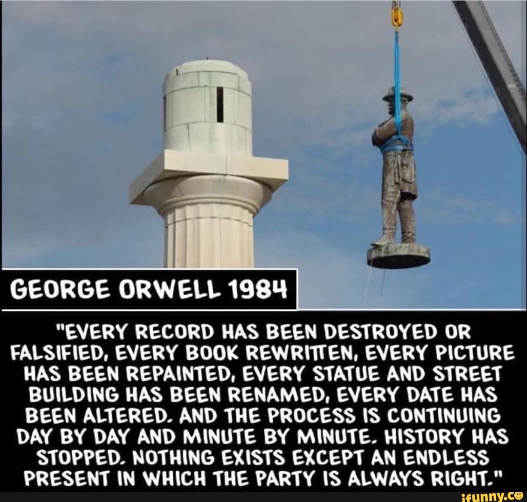 ORWELL 1984 "EVERY RECORD HAS BEEN DESTROYED OR FALSIFIED, EVERY