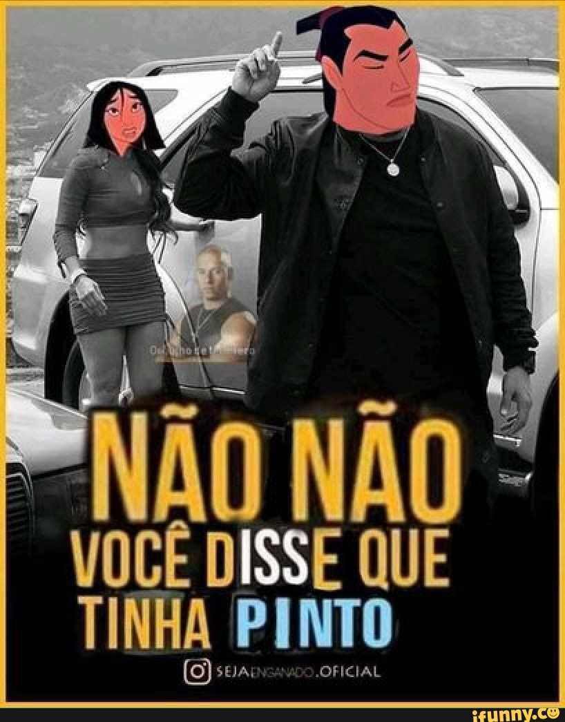 EN
"VOCÊ DISSE QUE TINHA PINTO