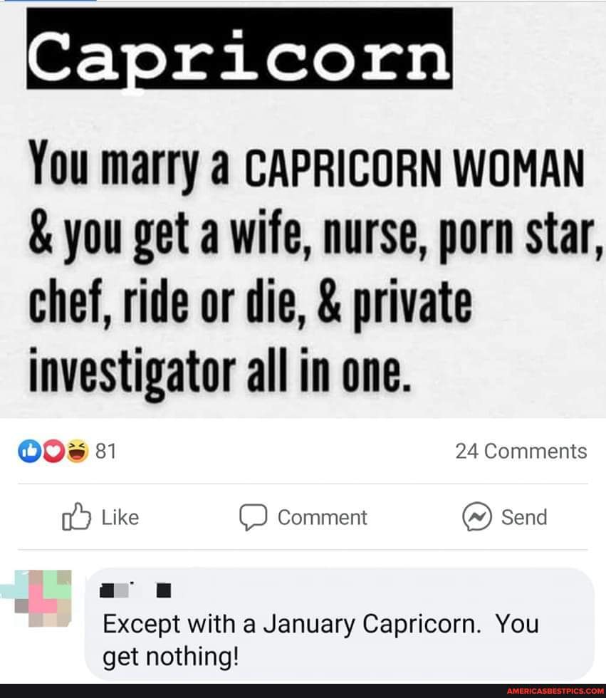 Quotes Funny Nurse Porn - Capricorn You marry CAPRICORN WOMAN & you get a wife, nurse, porn star,  chef, ride or