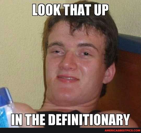LOOK THAT UP
"IN THE DEFINITIONARY
