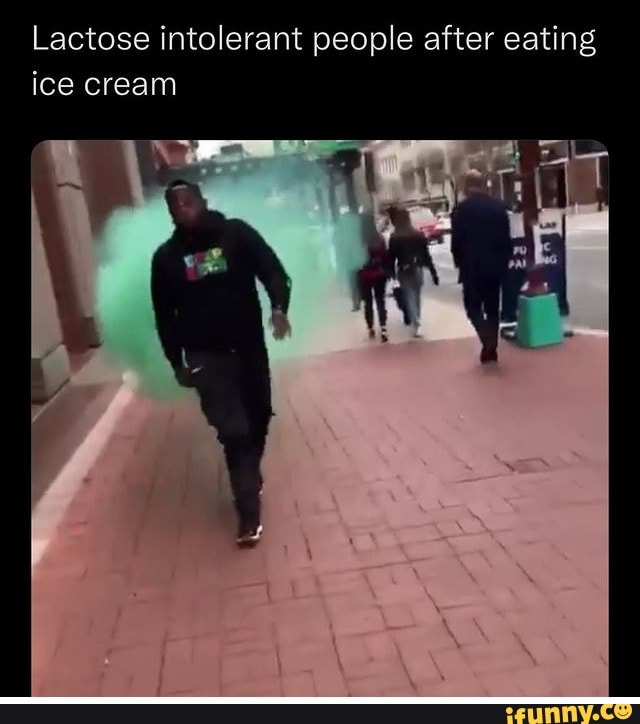 Lactose intolerant people after eating ice cream iFunny