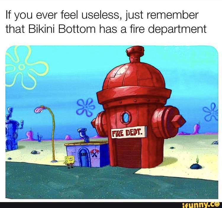 If you ever feel useless, just remember that Bikini Bottom has a fire department