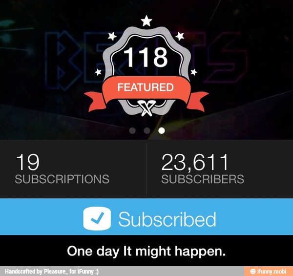 SUBSCRIPTIONS
SUBSCRIBERS
One day It might happen. - One day It might happen.