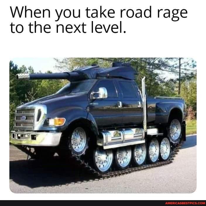 When you take road rage to the next level.