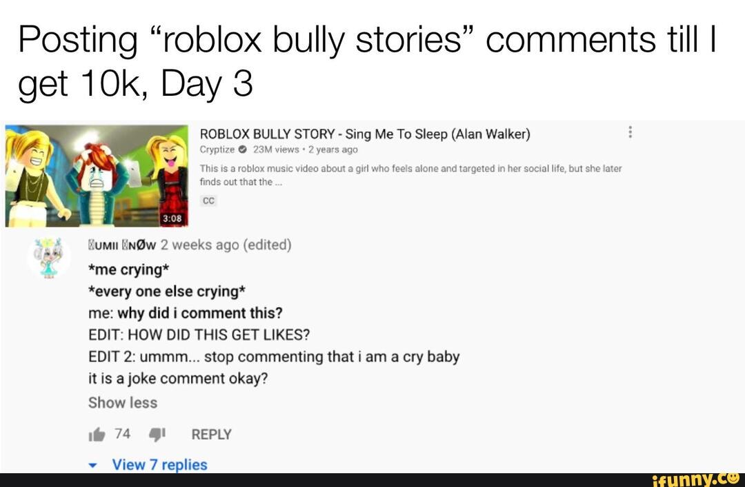Posting Roblox Bully Stories Comments Till I Get Day 3 Roblox Bully Story Sing Me To Sleep Alan Walker Cryptize Views 2 Years Ago This Is A Roblox Music - roblox bully stories alone alan walker