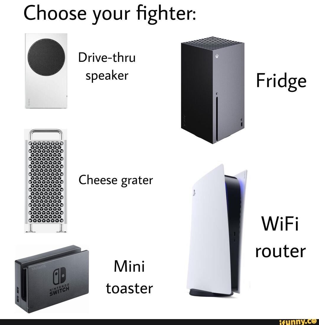 Choose your fighter Drivethru speaker Fridge Cheese grater WiFi