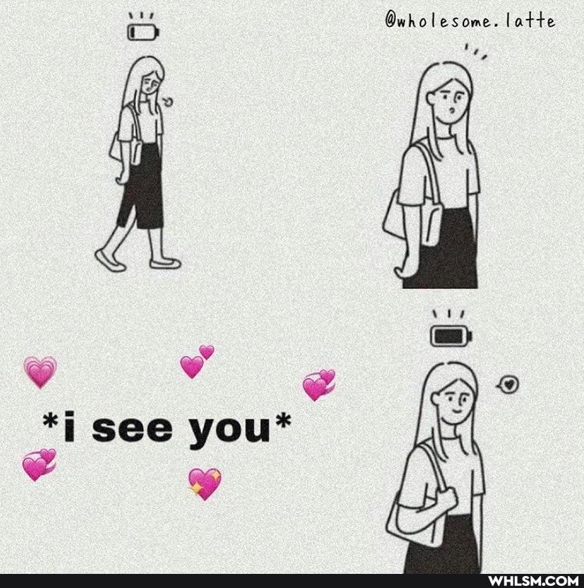 @wholesome. latte
*i see you*