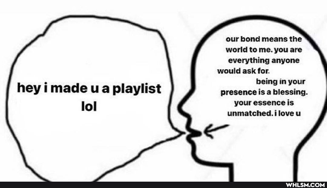 our bond means the world to me. you are everything anyone would ask for.
being in your presence is a blessing.
your essence is unmatched. ilove u
hey i made u a playlist lol