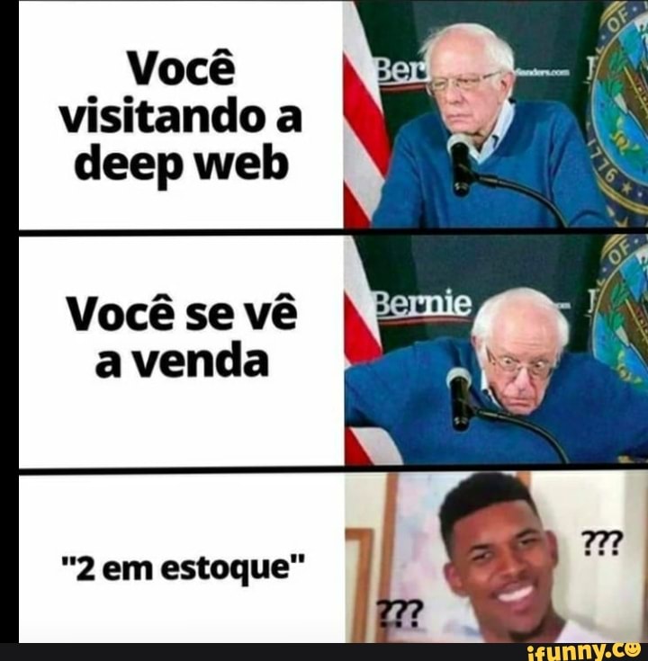 Você visitando a deep web
Você se vê a venda
"2 em estoque"