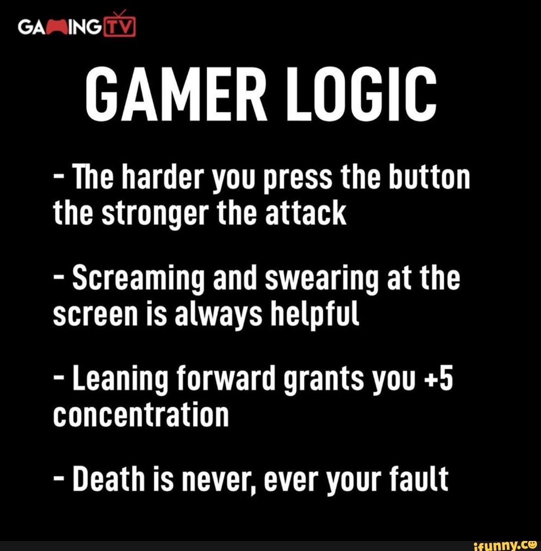 GAMER LOGIC The harder you press the button the stronger the attack