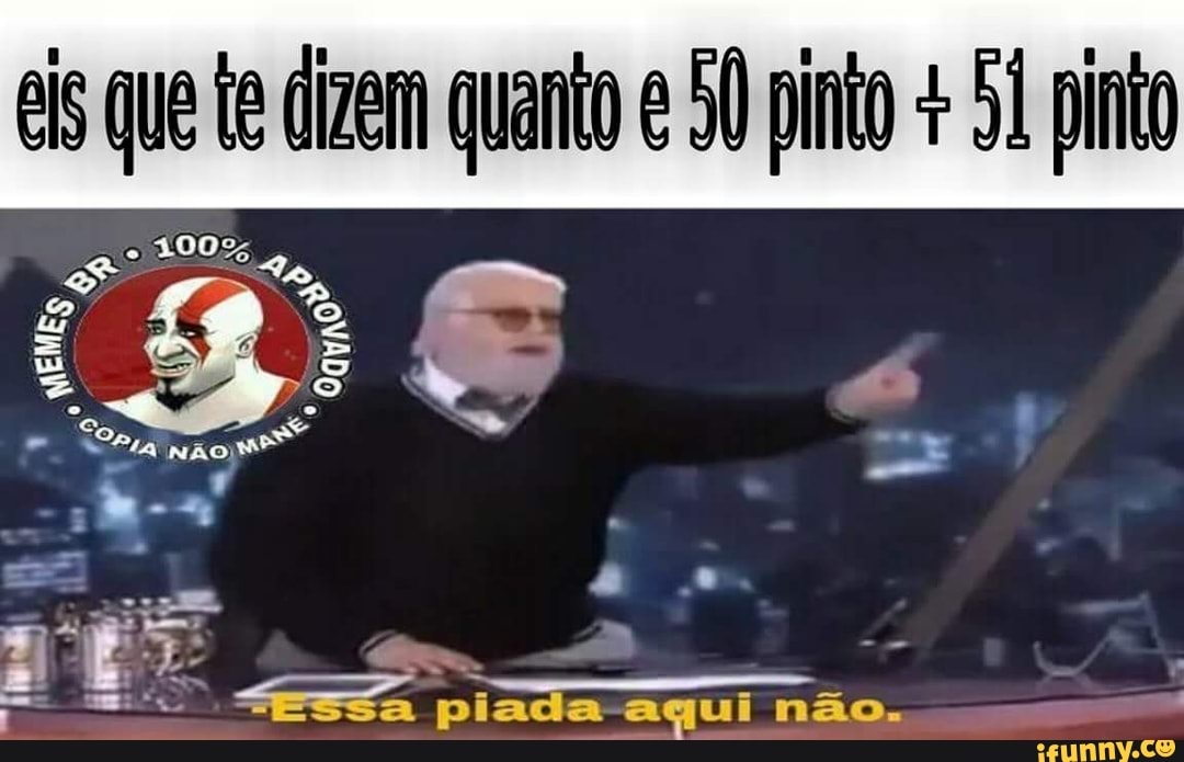 eis que te dizem quanto e 50 pinto 51 pinto