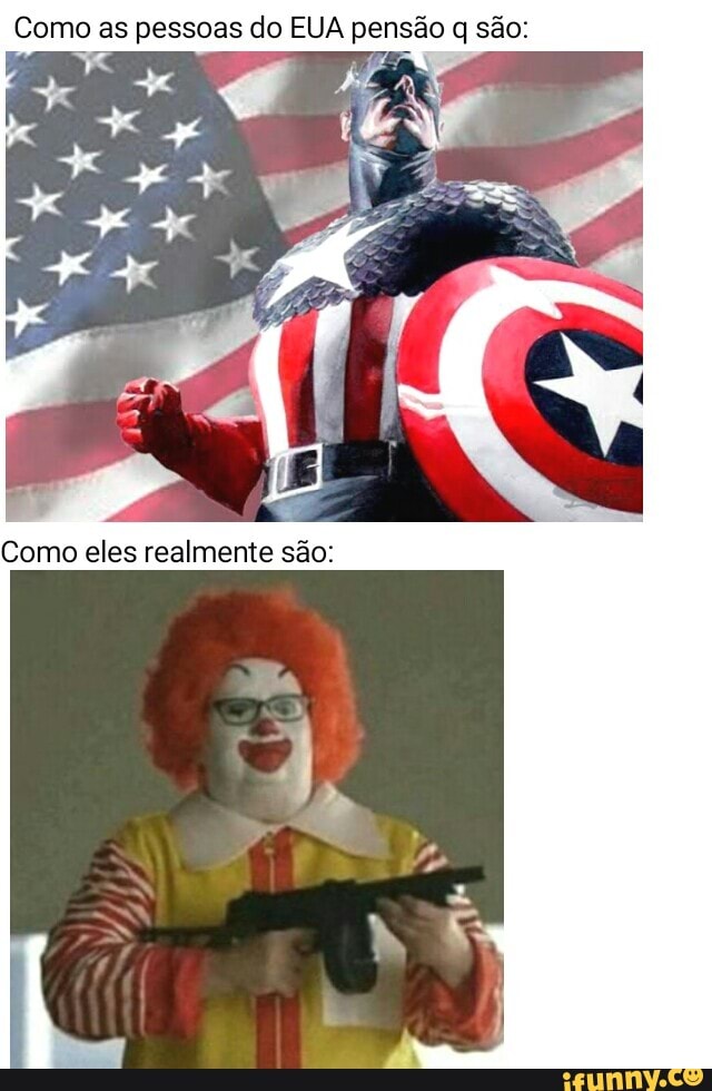 Como as pessoas do EUA pensão q são:
Como eles realmente são: