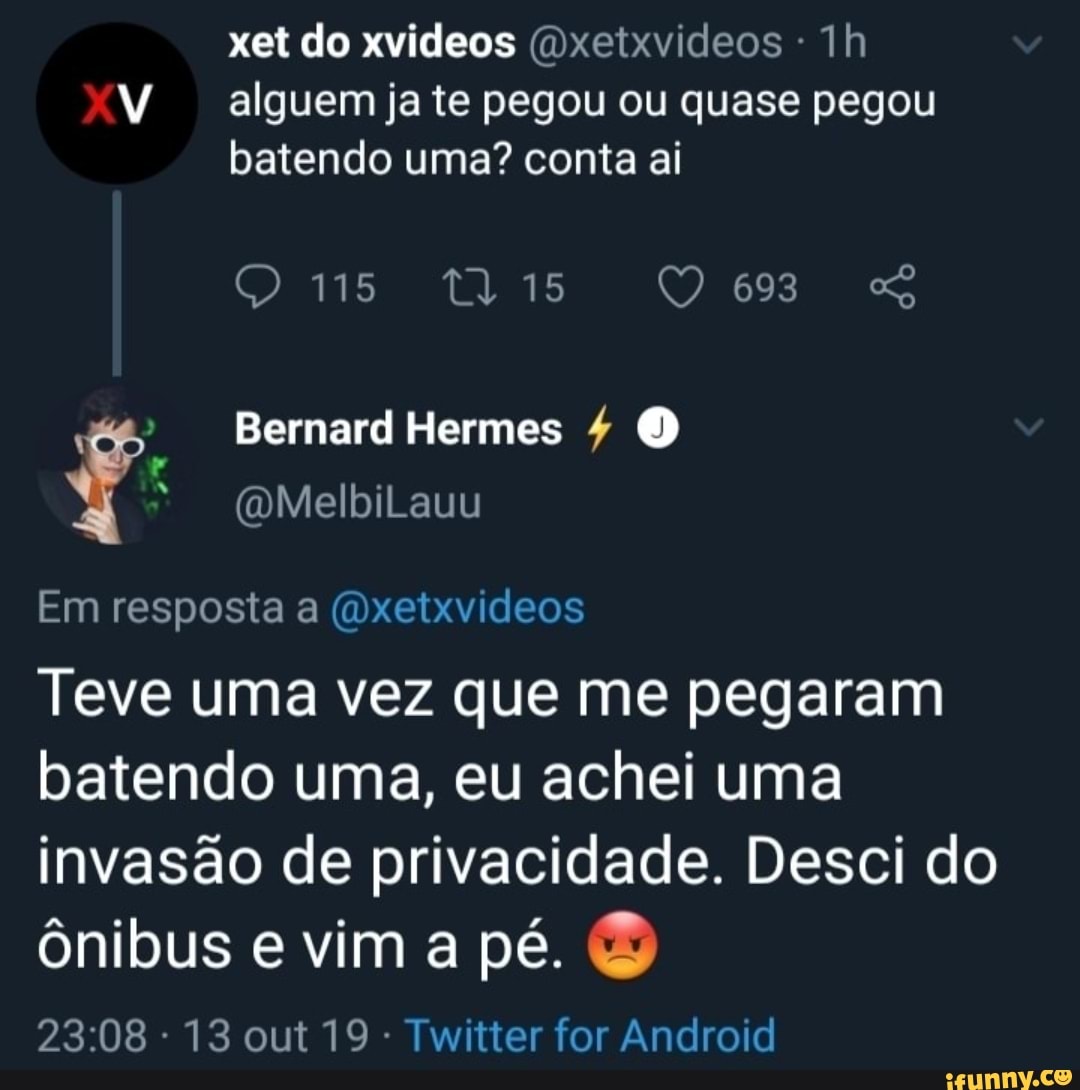 xet do xvideos (Oxetxvideos Th
W ema ja te pegou ou quase pegou batendo uma? conta al
Bernard Hermes
Em resposta a (Oxetxvideos
Teve uma vez que me pegaram batendo uma, eu achei uma invasão de privacidade. Desci do ônibus e vim a pé.
- 13 out 19 - Twitter for Android