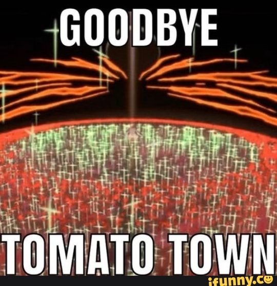 GOODBYE
TOMATO TOWN