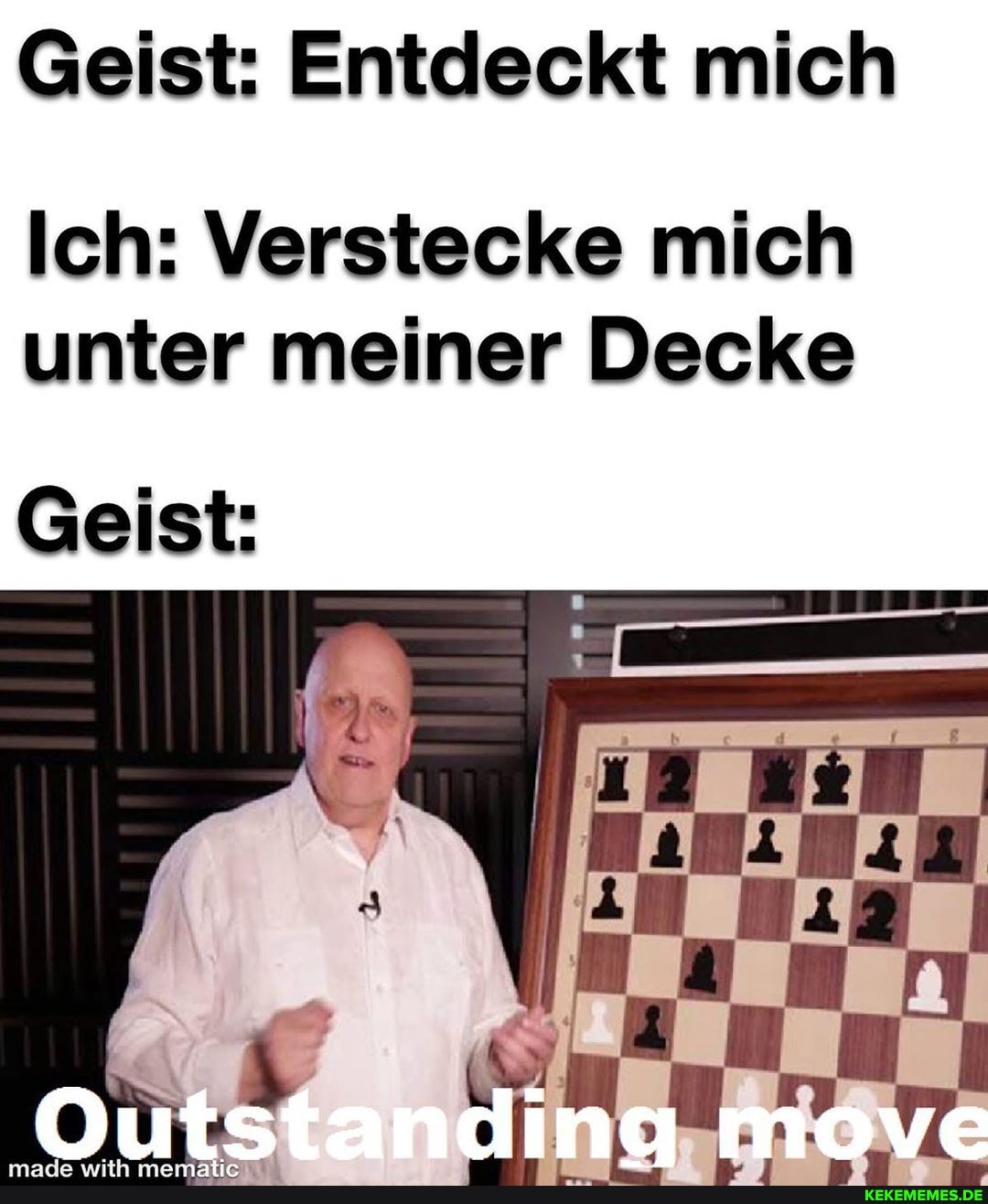 Geist: Entdeckt mich
Ich: Verstecke mich unter meiner Decke
Geist: