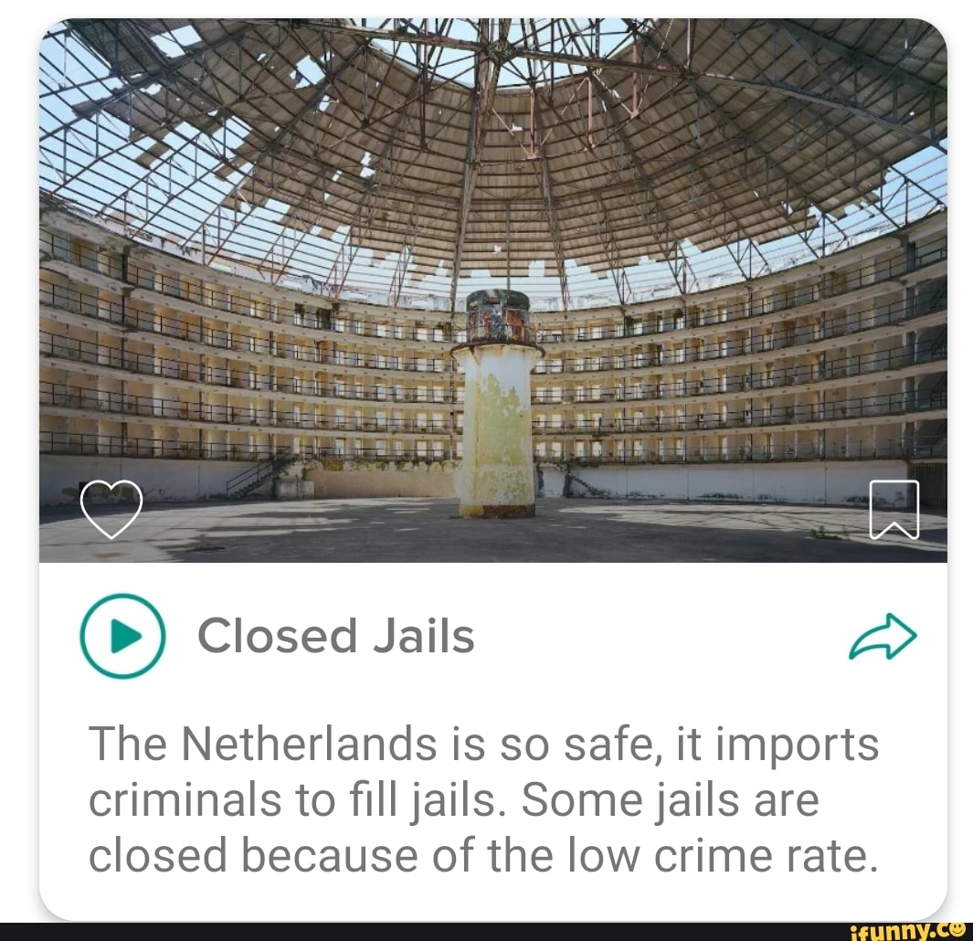 Closed Jails The Netherlands is so safe, it imports criminals to fill