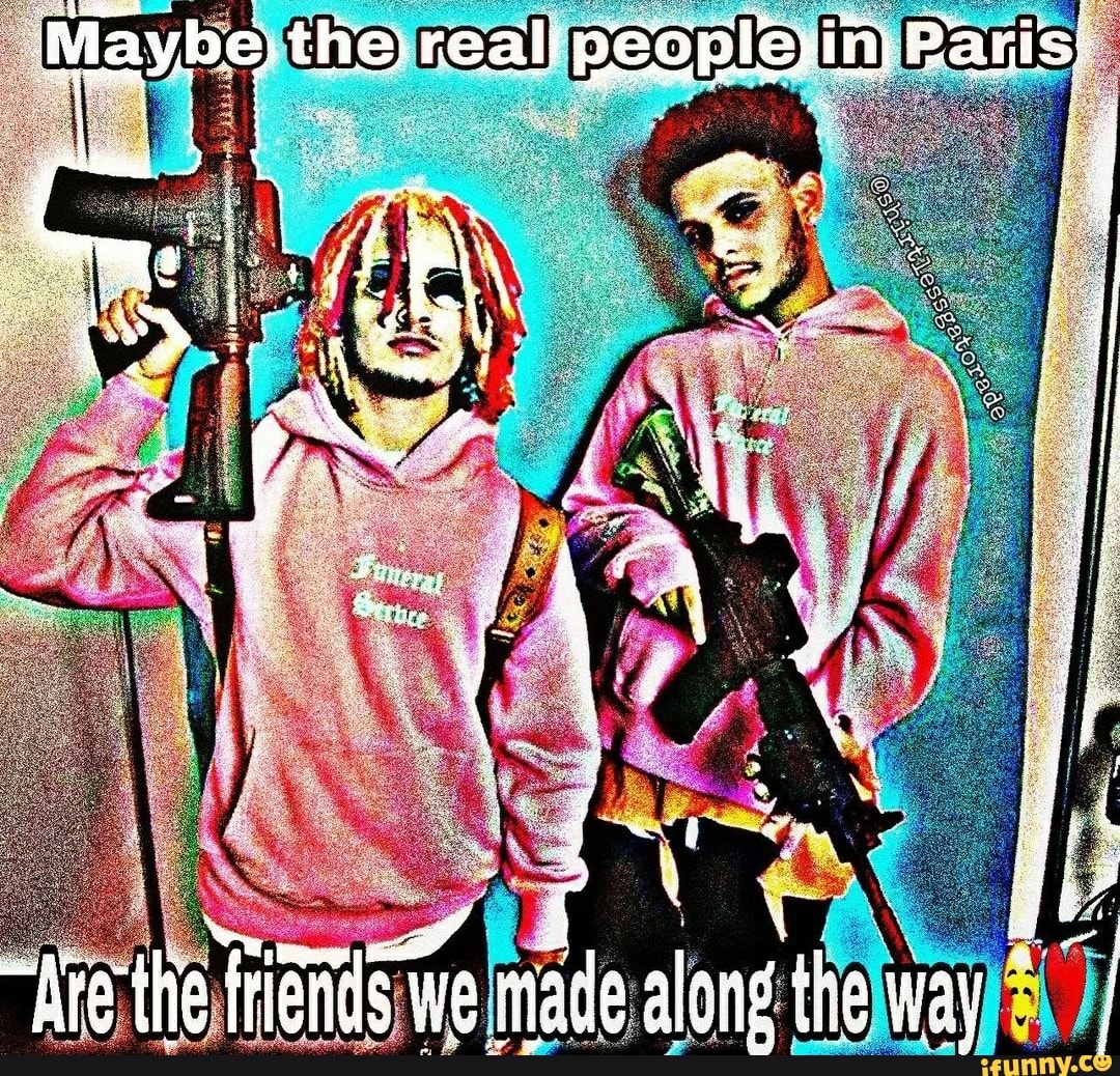 realniggahours, shitpost, shitposting, shitposts, cockandballtorture, bruhmoment, ironic, ironicmemes, edgy, edgymeme, irony, cringe, epicmeme, paris, lilpump, smokepurpp