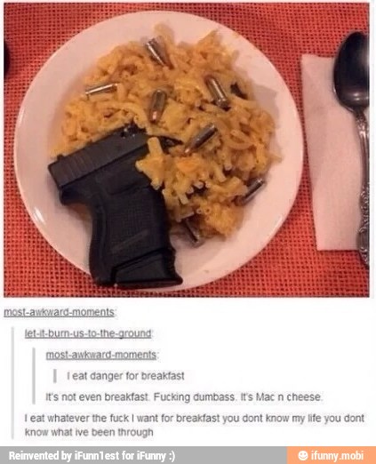 eat whatever the fuck I
Know what ive been Ihrougn