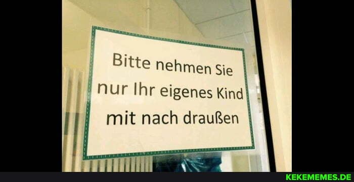 Bitte nehmen Sie I nur Ihr eigenes Kind! mit nach draußen