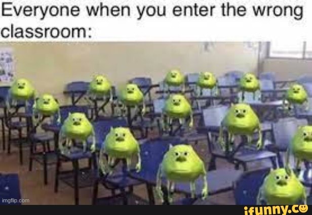 Oops... Sorry... - Everyone when you enter the wrong classroom: - iFunny