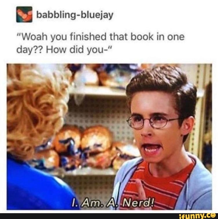 "Woah you finished that book in one day?? How did you" iFunny