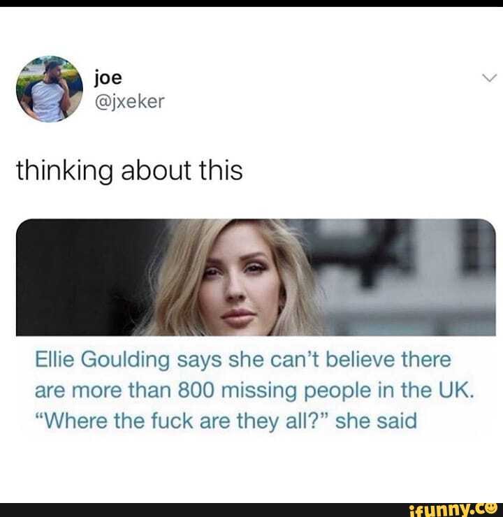 Thinking about this Ellie Goulding says she can't believe there are