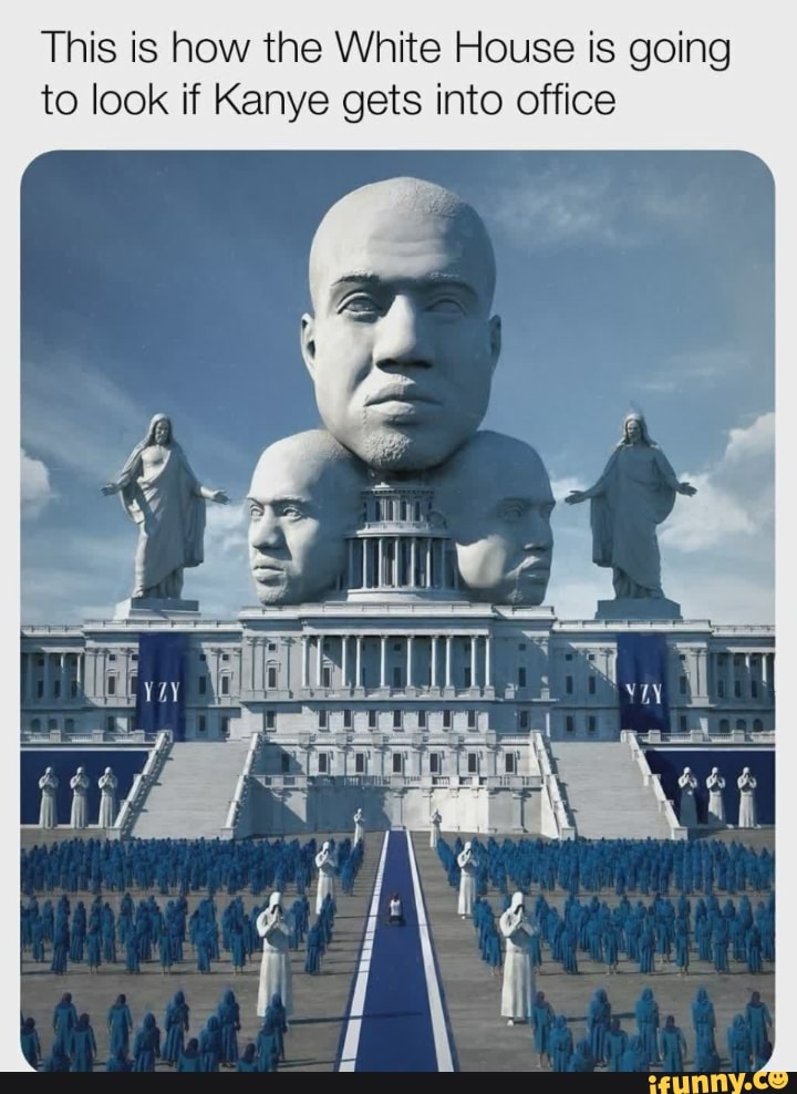 This is how the White House is going
to look if Kanye gets into office