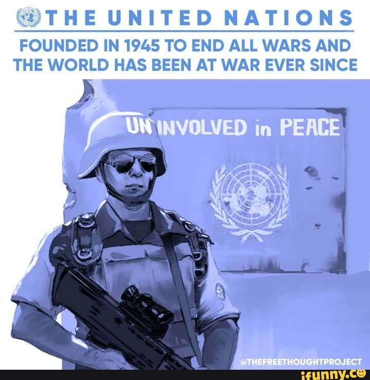 UNITED NATIONS FOUNDED IN 1945 TO END /ALL WARS AND THE WORLD HAS BEEN ...