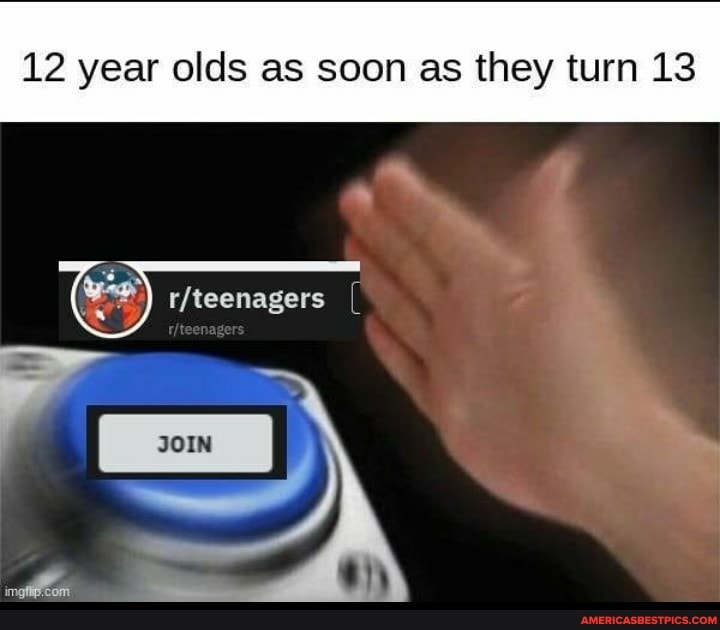 12 year olds as soon as they turn 13
(Ga)