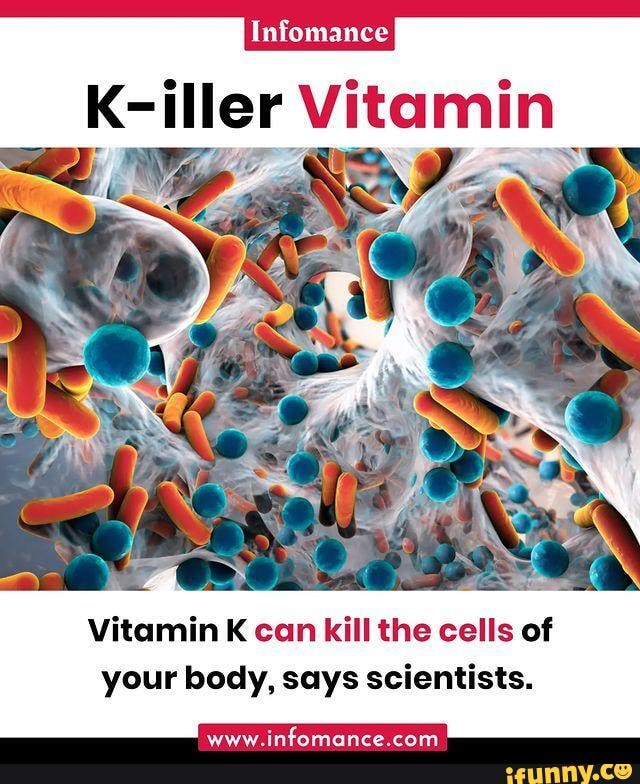 Infomance Killer Vitamin Vitamin K can kill the cells of your body