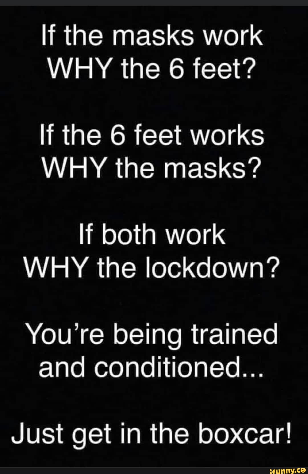 Lf the masks work WHY the 6 feet? If the 6 feet works WHY the masks? If