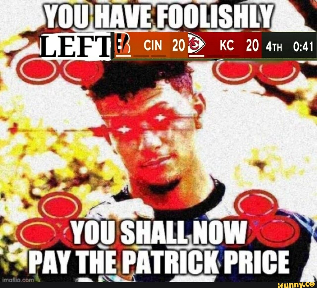 foolishly-ef-cin-kc-20-you-shall-now-pay-the-patrick-price