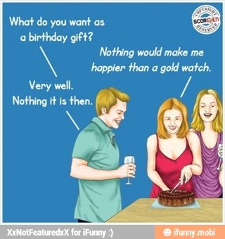 What do you want as
a
birthday gift?