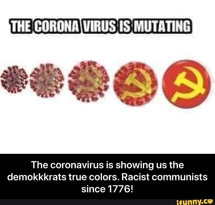 The coronavirus is showing us the
demokkkrats true colors. Racist communists
since 1776! - The coronavirus is showing us the demokkkrats true colors. Racist communists since 1776!