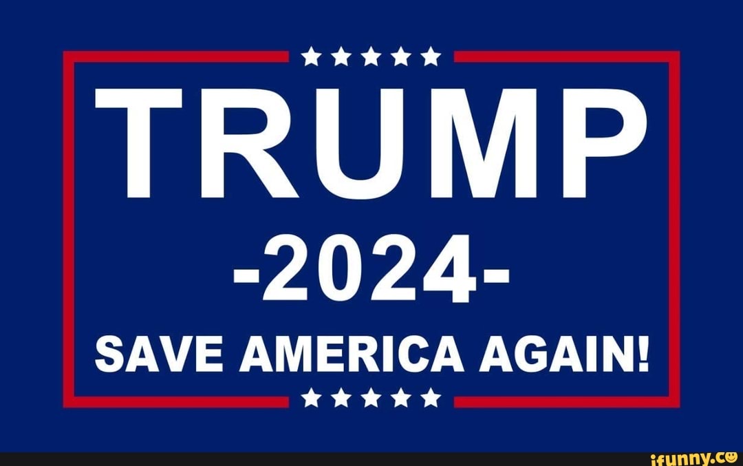 Kkk TRUMP 2024 SAVE AMERICA AGAIN! iFunny