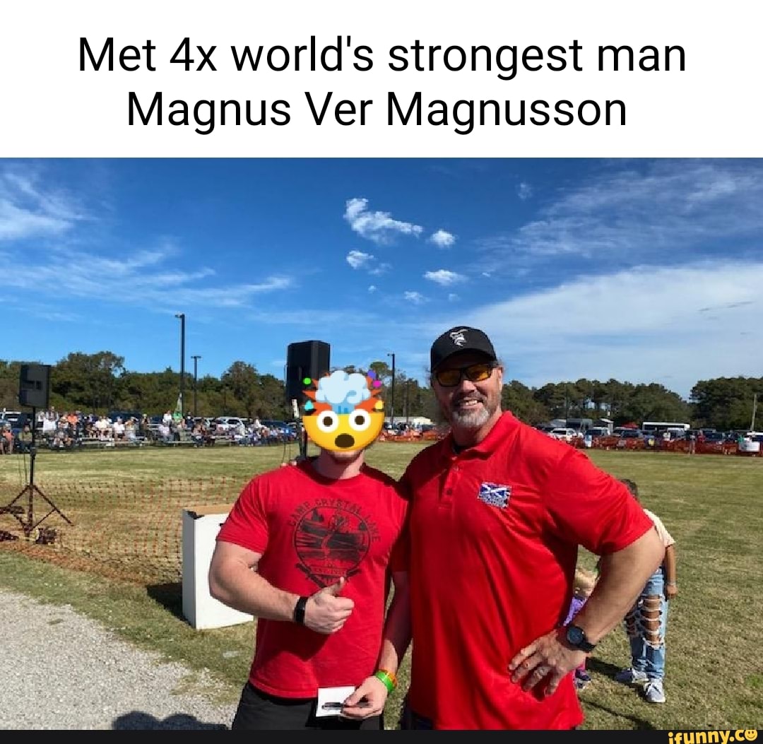 Met world's strongest man Magnus Ver Magnusson iFunny