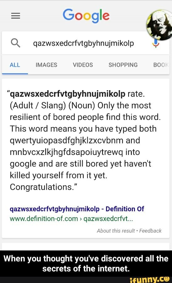 All Images Videos Shopping Bc Qazwsxedcrfvtgbyhnujmikolp Rate Adult Slang Noun Only The Most Resilient Of Bored People ï¬nd This Word This Word Means You Have Typed Both Qwertyuiopasdfghjklzxcvbnm And Mnbvclekjhgfdsapoiuytrewq Into