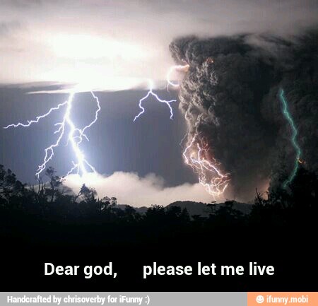 Dear god, please let me live