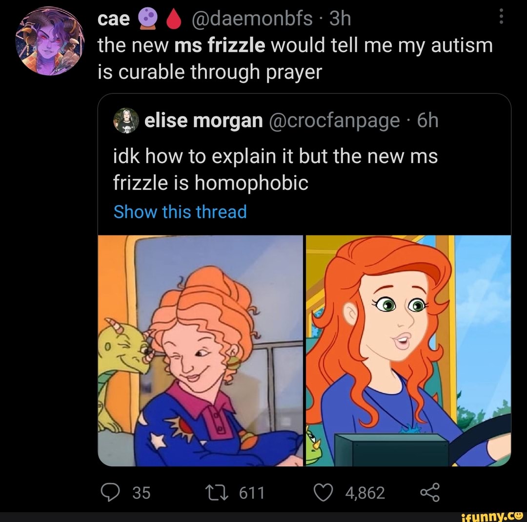cae @daemonbfs
the new ms frizzle would tell me my autism is curable through prayer
elise morgan @crocfanpage - idk how to explain it but the new ms frizzle is homophobic
Show this thread
35
4862