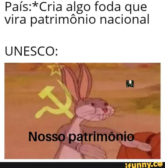 algo foda que vira patrimônio nacional
UNESCO:
Nosso patrimônio .