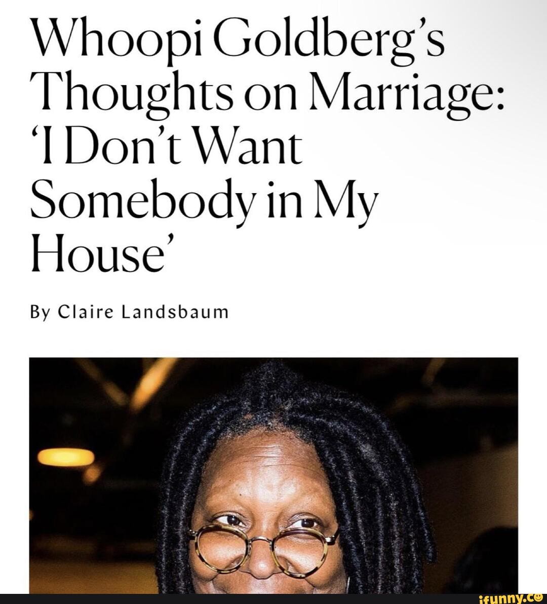 Whoopi Goldberg's Thoughts On Marriage: Don't Want Somebody In My House ...