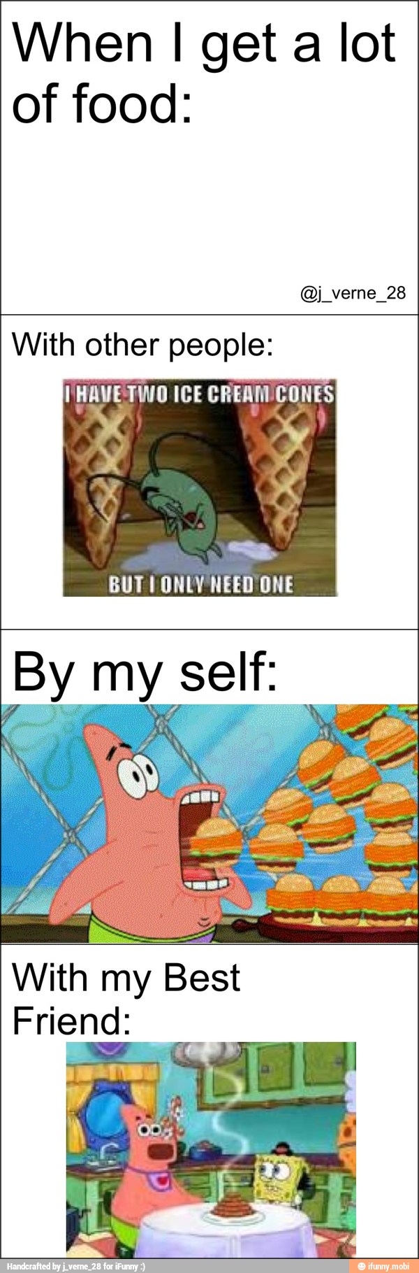 When I get a lot
of food:
With other people:
BUT I ONLY NEED ONE