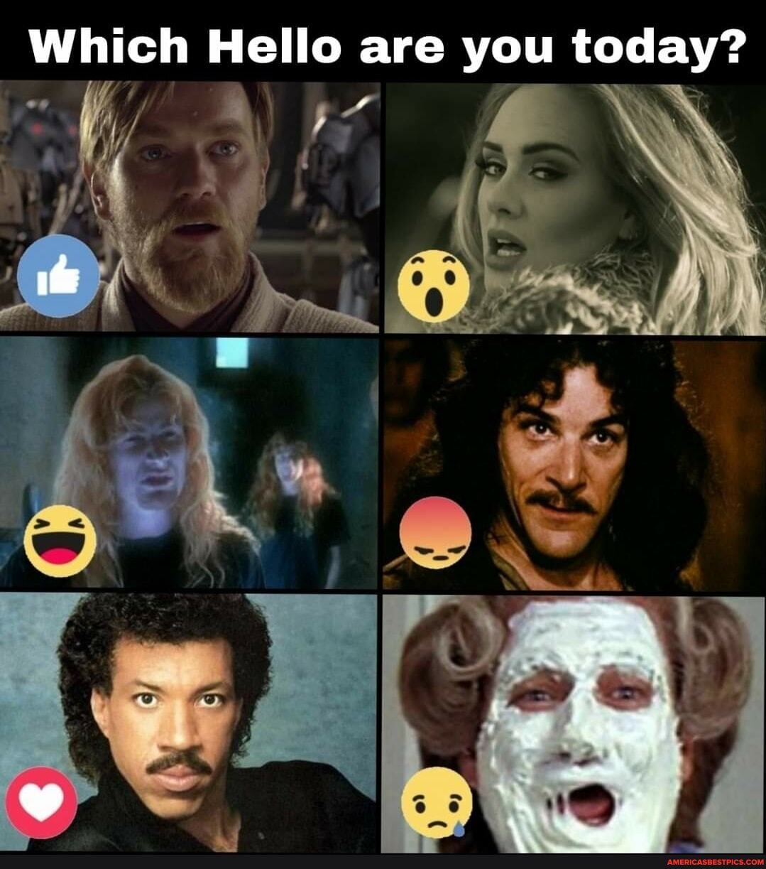 Which Hello are you today?
if