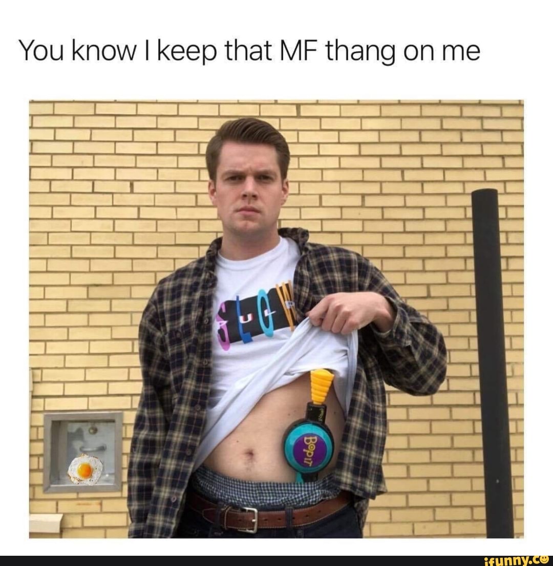 You Know I Keep That Thang On Me