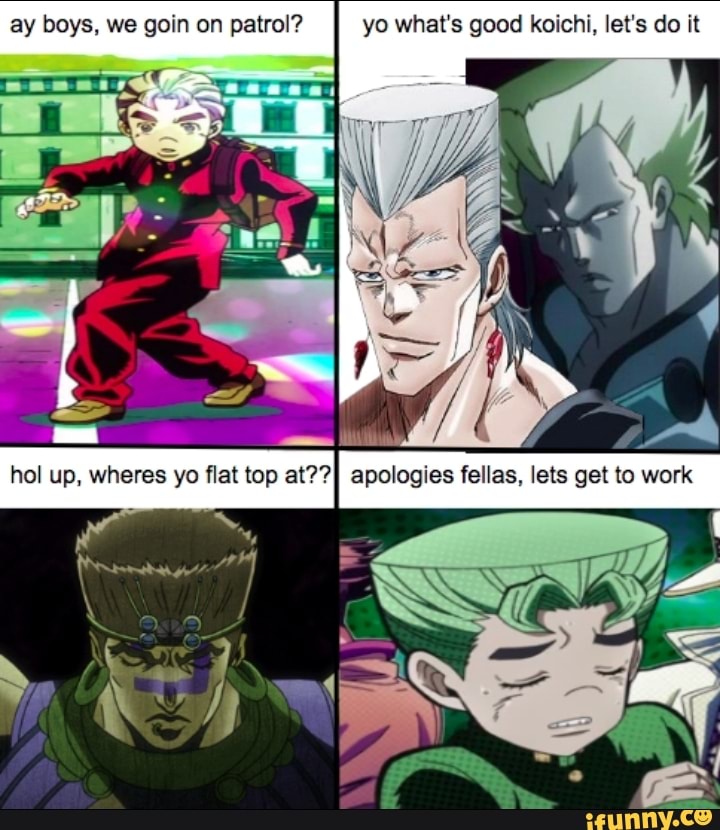 Ay Boys, We Goin On Patrol? Yo What's Good Koichi, Let's Do It - Ifunny