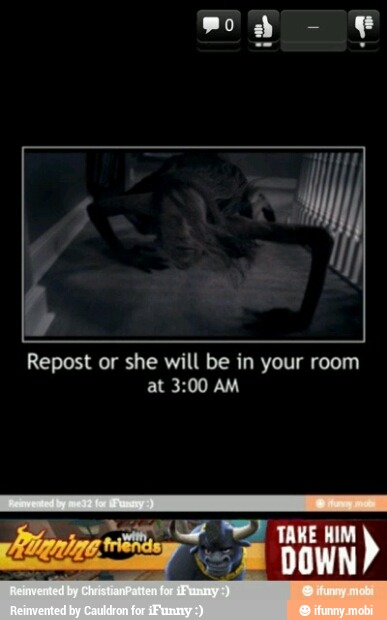 Y
Repost or she will be in your room
at 3:00 AM