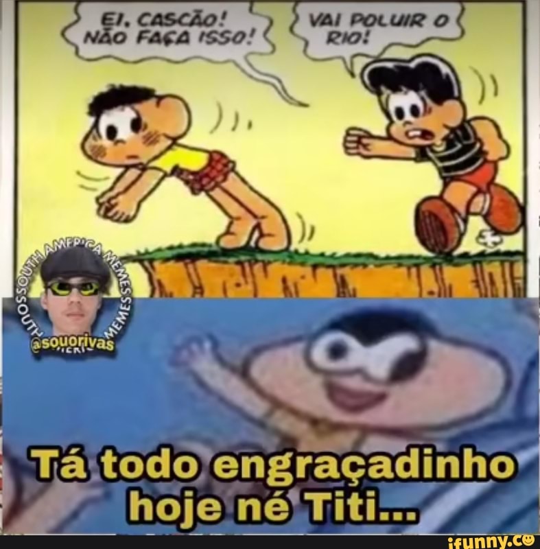 NÃO FAÇA
Ri
I Tá todo" engraçadinho"