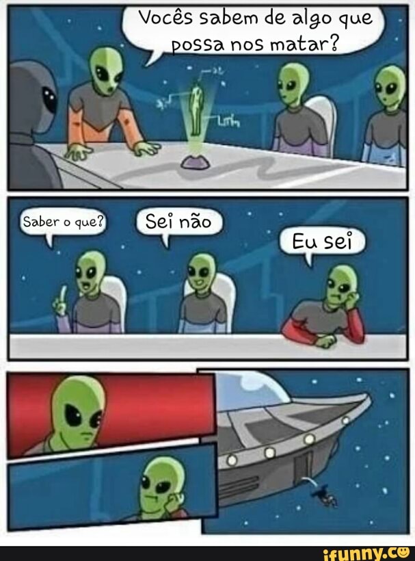 Vocés Sabem de algo que
Saber o
que? Sei não