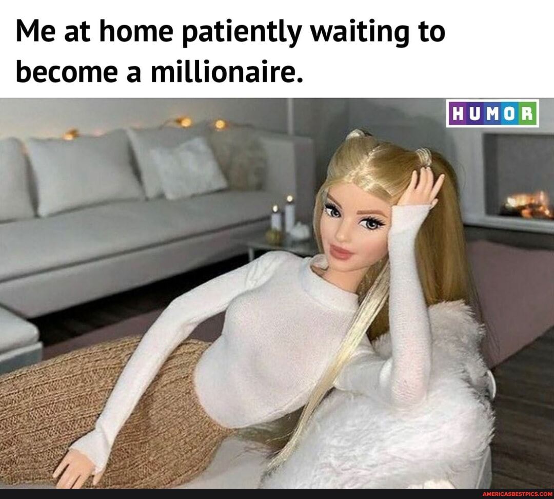 Me at home patiently waiting to
become a millionaire.